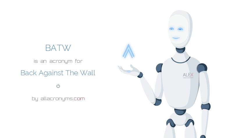 Batw Back Against The Wall - What Does Back Against The Wall Mean