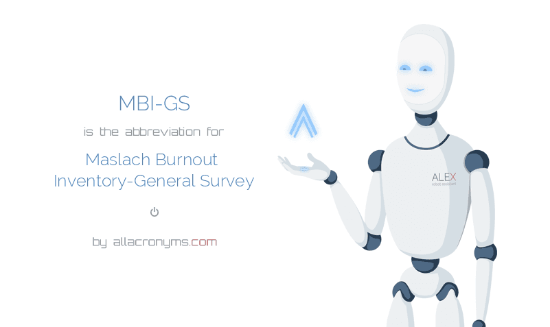 MBI-GS abbreviation stands for Maslach Burnout Inventory ...