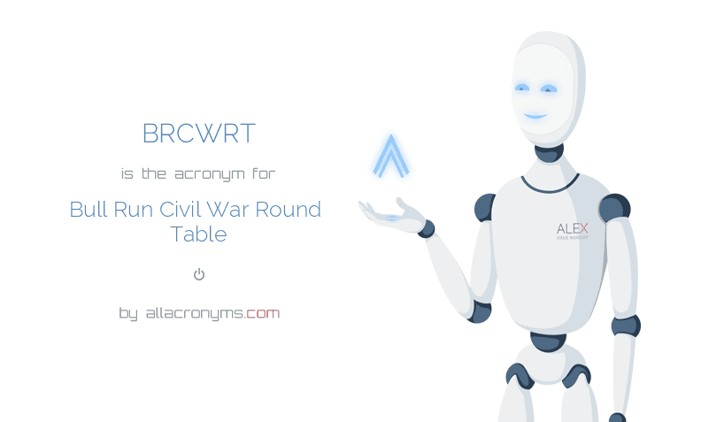 Brcwrt Abbreviation Stands For Bull Run Civil War Round Table Brcwrt Is The Acronym For Bull Run Civil War Round Table