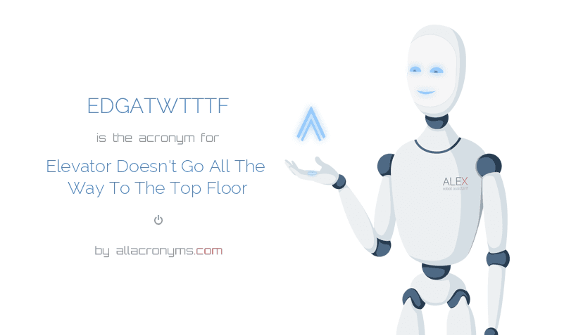 edgatwtttf abbreviation stands for elevator doesn t go all the way