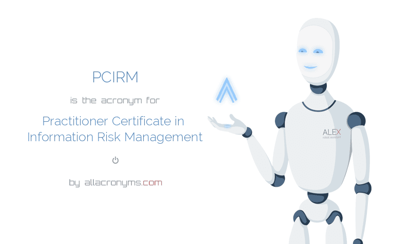 PCIRM Practitioner Certificate in Information Risk Management PCIRM Practitioner Certificate in Information Risk Management