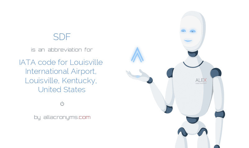 SDF - IATA code for Louisville International Airport, Louisville, Kentucky, United States